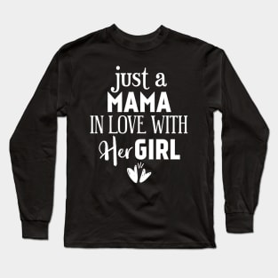 Just a mama in love with her girl Long Sleeve T-Shirt